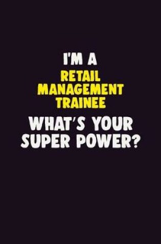 Cover of I'M A Retail Management Trainee, What's Your Super Power?