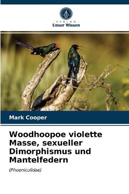 Book cover for Woodhoopoe violette Masse, sexueller Dimorphismus und Mantelfedern