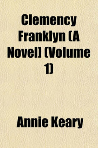 Cover of Clemency Franklyn (a Novel] (Volume 1)