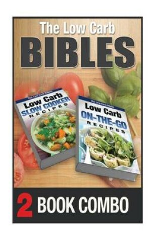 Cover of Low Carb On-The-Go Recipes and Low Carb Slow Cooker Recipes