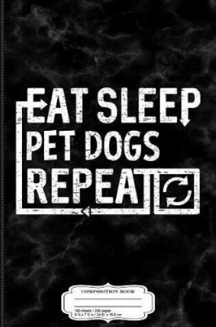Cover of Eat Sleep Pet Dogs