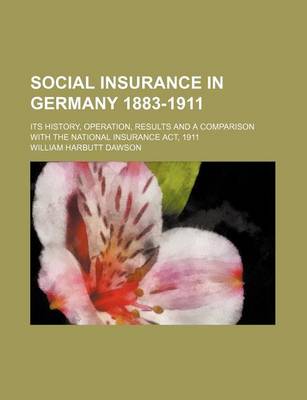 Book cover for Social Insurance in Germany 1883-1911; Its History, Operation, Results and a Comparison with the National Insurance ACT, 1911