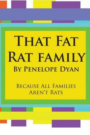 Cover of That Fat Rat Family--Because All Families Aren't Rats