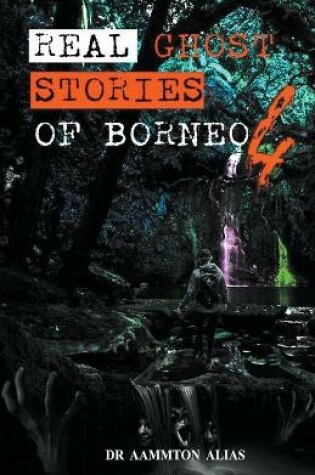 Cover of Real Ghost Stories of Borneo 4