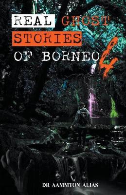 Cover of Real Ghost Stories of Borneo 4