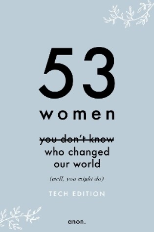 Cover of 53 Women You Don't Know Who Changed Our World (Tech Edition)