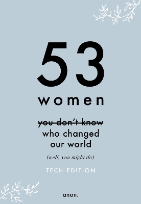 Book cover for 53 Women You Don't Know Who Changed Our World (Tech Edition)