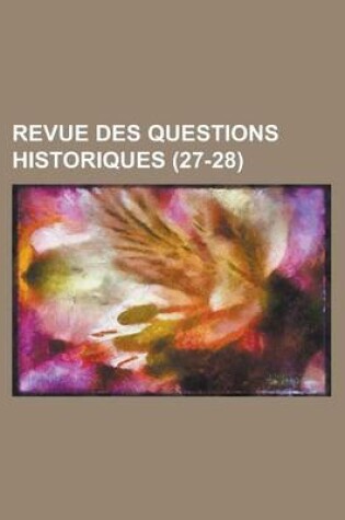 Cover of Revue Des Questions Historiques (27-28)