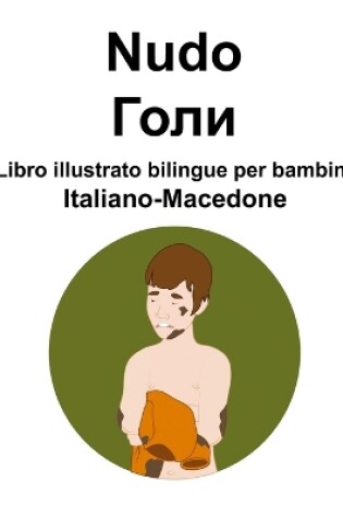 Cover of Italiano-Macedone Nudo / Голи Libro illustrato bilingue per bambini