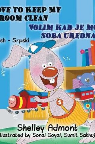 Cover of I Love to Keep My Room Clean (English Serbian Children's Book)