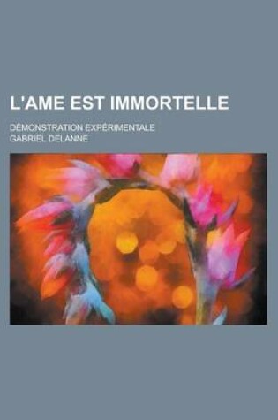 Cover of L'Ame Est Immortelle; Demonstration Experimentale