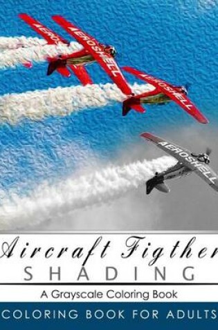 Cover of Aircraft Figther Shading Coloring Book