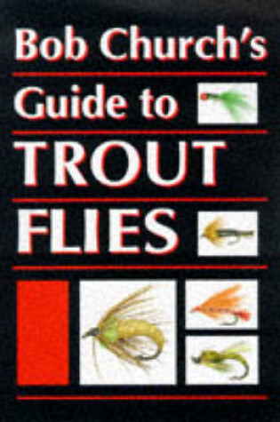 Cover of Bob Church's Guide to Trout Flies