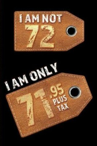 Cover of I am not 72 I am only 71.95 plus tax