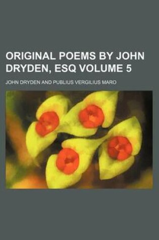 Cover of Original Poems by John Dryden, Esq Volume 5