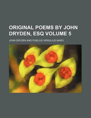 Book cover for Original Poems by John Dryden, Esq Volume 5