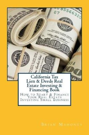 Cover of California Tax Lien & Deeds Real Estate Investing & Financing Book