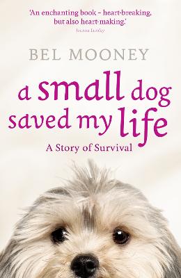 Book cover for A Small Dog Saved My Life