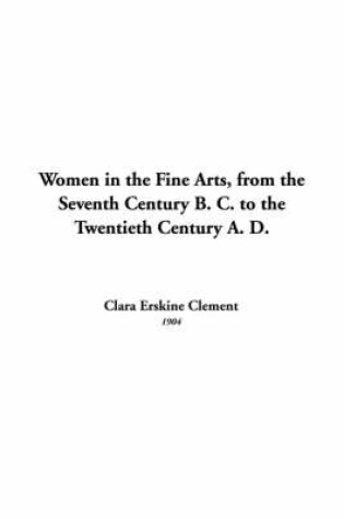 Cover of Women in the Fine Arts, from the Seventh Century B. C. to the Twentieth Century A. D.