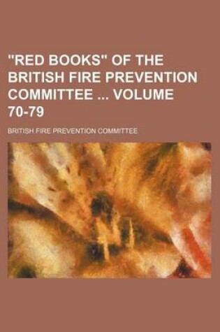 Cover of Red Books of the British Fire Prevention Committee Volume 70-79