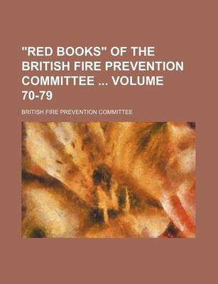 Book cover for Red Books of the British Fire Prevention Committee Volume 70-79