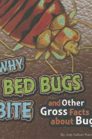 Cover of Why Bed Bugs Bite and Other Gross Facts about Bugs