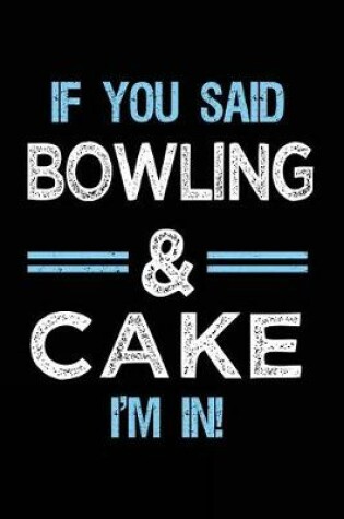 Cover of If You Said Bowling & Cake I'm in