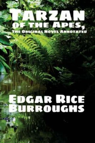 Cover of Tarzan of the Apes, the Original Novel Annotated