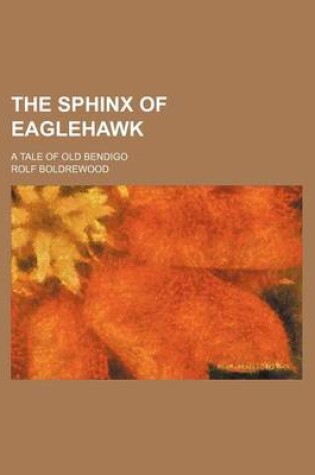 Cover of The Sphinx of Eaglehawk; A Tale of Old Bendigo