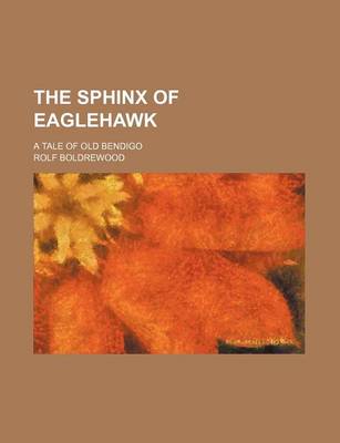Book cover for The Sphinx of Eaglehawk; A Tale of Old Bendigo