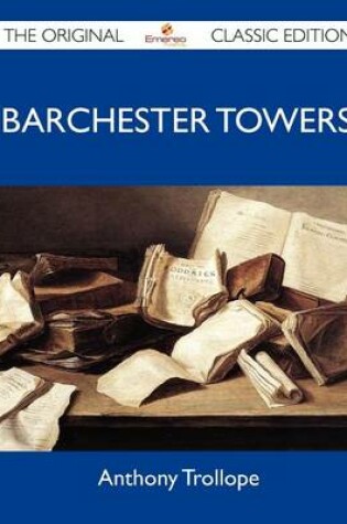 Cover of Barchester Towers - The Original Classic Edition