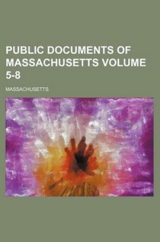 Cover of Public Documents of Massachusetts Volume 5-8