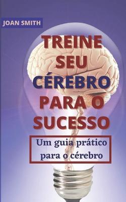 Book cover for Treine Seu C�rebro Para O Sucesso