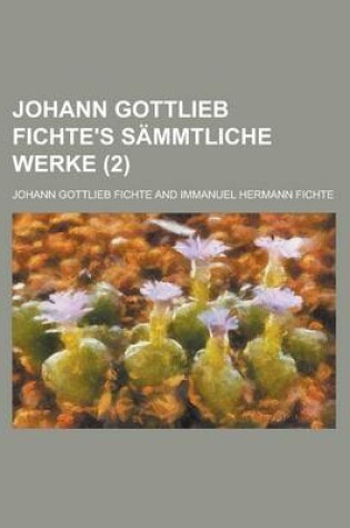 Cover of Johann Gottlieb Fichte's Sammtliche Werke (2)