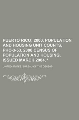 Cover of Puerto Rico; 2000, Population and Housing Unit Counts, Phc-3-53, 2000 Census of Population and Housing, Issued March 2004, *