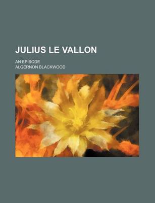 Book cover for Julius Le Vallon; An Episode