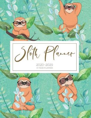 Book cover for 2020-2029 10 Ten Year Planner Monthly Calendar Sloth Goals Agenda Schedule Organizer