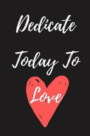 Cover of Dedicate Today To Love