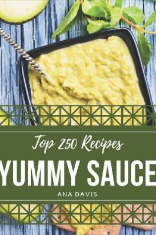 Cover of Top 250 Yummy Sauce Recipes