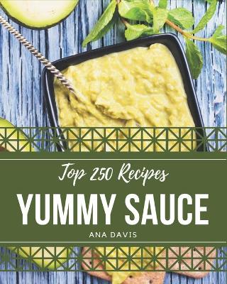 Book cover for Top 250 Yummy Sauce Recipes