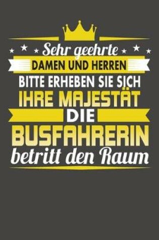 Cover of Sehr Geehrte Damen Und Herren Bitte Erheben Sie Sich Ihre Majestät Die Busfahrerin Betritt Den Raum