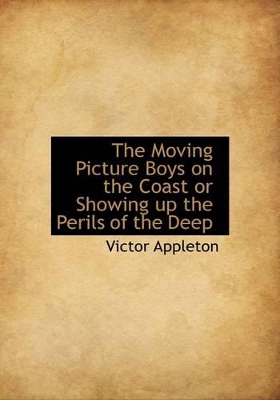 Book cover for The Moving Picture Boys on the Coast or Showing Up the Perils of the Deep