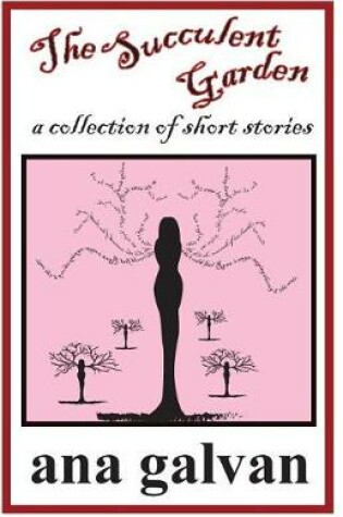 Cover of The Succulent Garden. A Collection of Short Stories