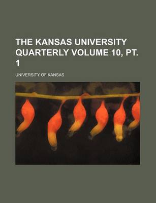 Book cover for The Kansas University Quarterly Volume 10, PT. 1