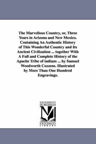 Cover of The Marvellous Country, Or, Three Years in Arizona and New Mexico. Containing an Authentic History of This Wonderful Country and Its Ancient Civilizat