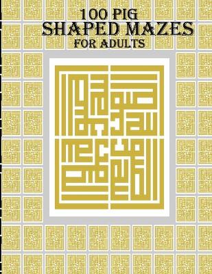 Book cover for 100 Pig Shaped Mazes For Adults