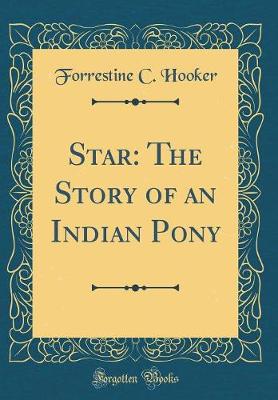 Book cover for Star: The Story of an Indian Pony (Classic Reprint)