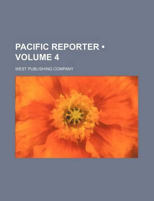 Book cover for The Pacific Reporter Volume 4