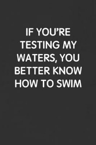 Cover of If You're Testing My Waters, You Better Know How to Swim