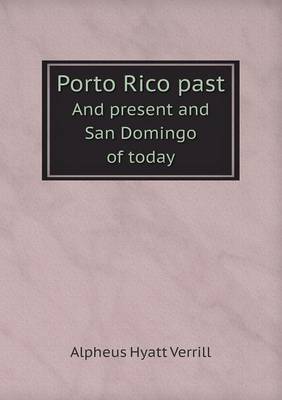 Book cover for Porto Rico past And present and San Domingo of today